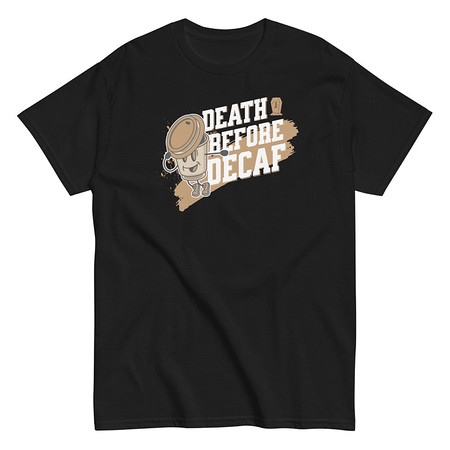 [ID: 438-G476] Death Before Decaf Unisex Classic Tee
