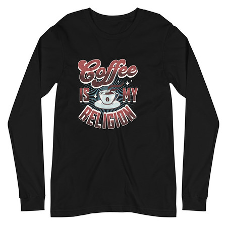 [ID: 356-G403] Coffee is my Religion - Funny Unisex Long Sleeve Tee