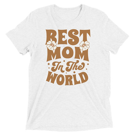 [ID: 162-G189] Best Mom in the World - Flowers Unisex Tri-Blend T-Shirt