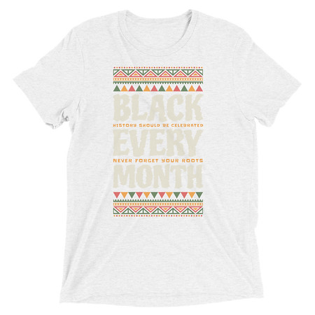 [ID: 162-G216] Black Every Month - African American History Unisex Tri-Blend T-Shirt