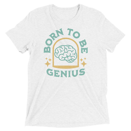 [ID: 162-G260] Born To Be Genius - Brain Unisex Tri-Blend T-Shirt