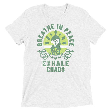 [ID: 162-G284] Breathe in peace, exhale chaos Unisex Tri-Blend T-Shirt