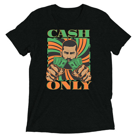 [ID: 162-G335] Cash Only - Streetwear Unisex Tri-Blend T-Shirt