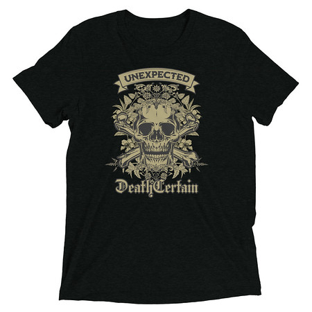 [ID: 162-G477] Death Certain and Unexpected Unisex Tri-Blend T-Shirt