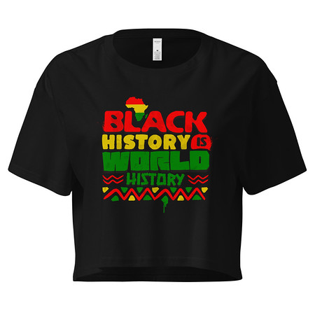 [ID: 636-G219] Black History is World History - Heritage Awareness Women's Crop Top