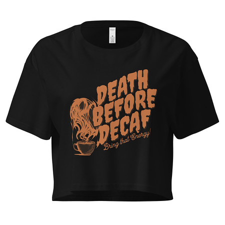 [ID: 636-G475] Death Before Decaf - Coffee Women's Crop Top
